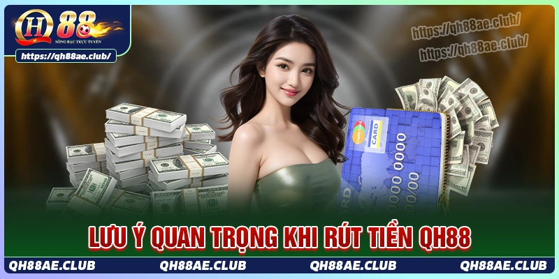 luu-y-quan-trong-khi-rut-tien-qh88-can-nam-ro