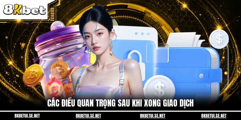 Các điều quan trọng sau khi xong giao dịch