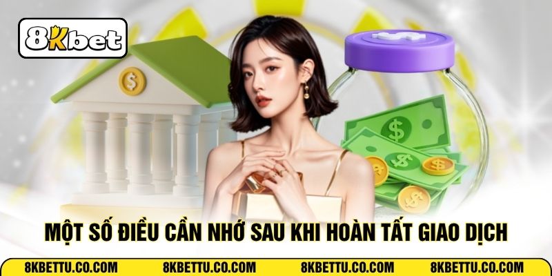 Một số điều cần nhớ sau khi hoàn tất giao dịch