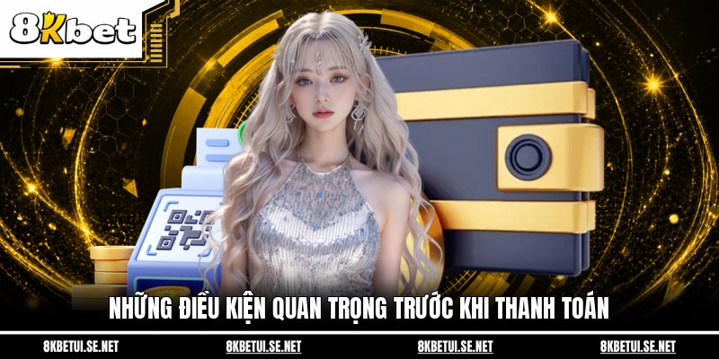 Những điều kiện quan trọng trước khi thanh toán