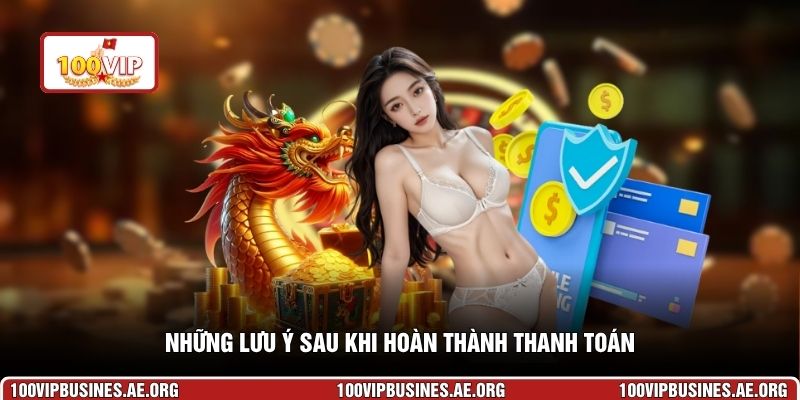 Những lưu ý sau khi hoàn thành thanh toán