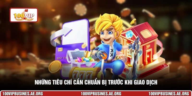 Những tiêu chí cần chuẩn bị trước khi giao dịch