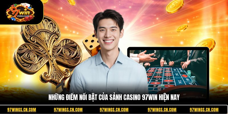 nhung-diem-noi-bat-cua-sanh-casino-97win-hien-nay